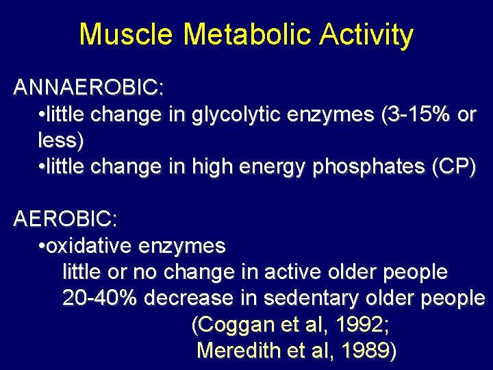 Muscle Metabolic Activity ANNAEROBIC: • little change in glycolytic enzymes (3 -15% or less)