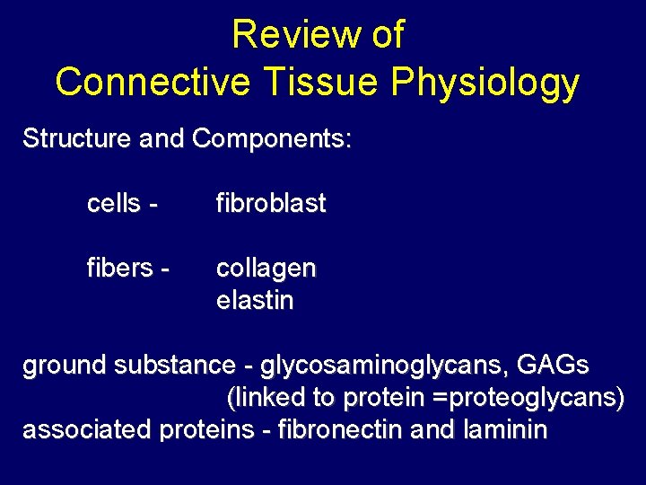 Review of Connective Tissue Physiology Structure and Components: cells - fibroblast fibers - collagen