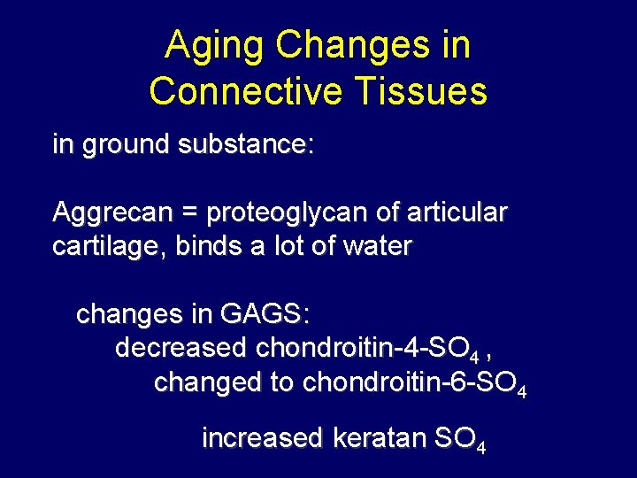 Aging Changes in Connective Tissues in ground substance: Aggrecan = proteoglycan of articular cartilage,
