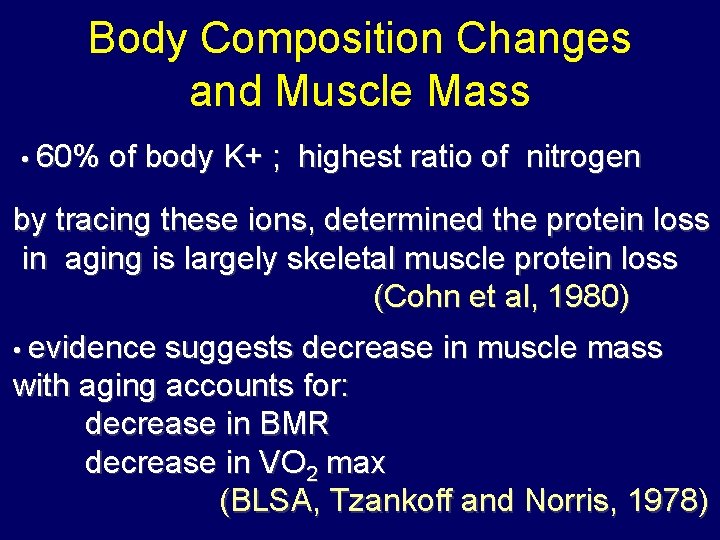 Body Composition Changes and Muscle Mass • 60% of body K+ ; highest ratio