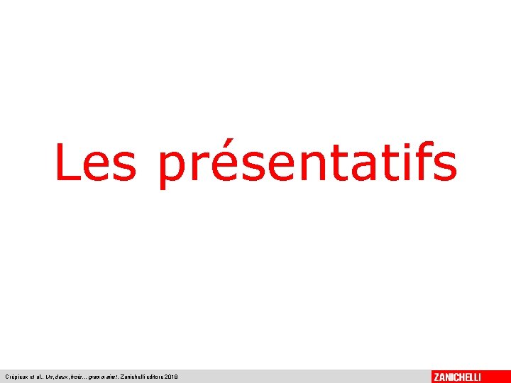 Les présentatifs Crépieux et al. , Un, deux, trois. . . grammaire!, Zanichelli editore