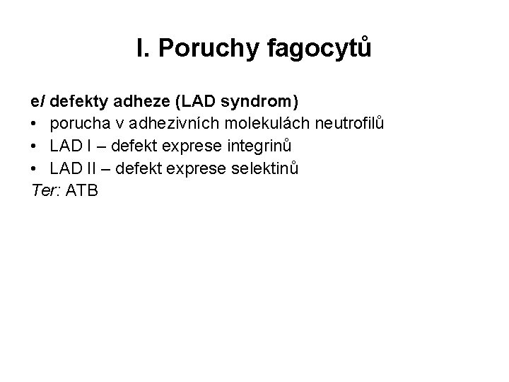 I. Poruchy fagocytů e/ defekty adheze (LAD syndrom) • porucha v adhezivních molekulách neutrofilů