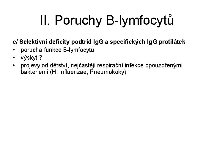 II. Poruchy B-lymfocytů e/ Selektivní deficity podtříd Ig. G a specifických Ig. G protilátek