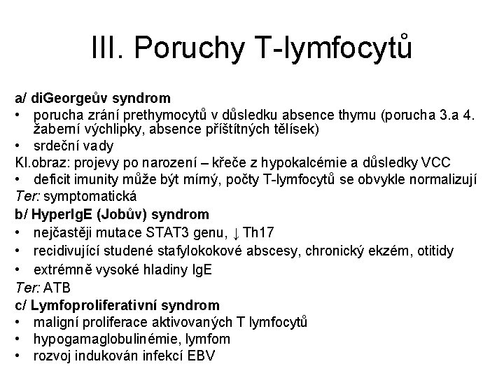 III. Poruchy T-lymfocytů a/ di. Georgeův syndrom • porucha zrání prethymocytů v důsledku absence