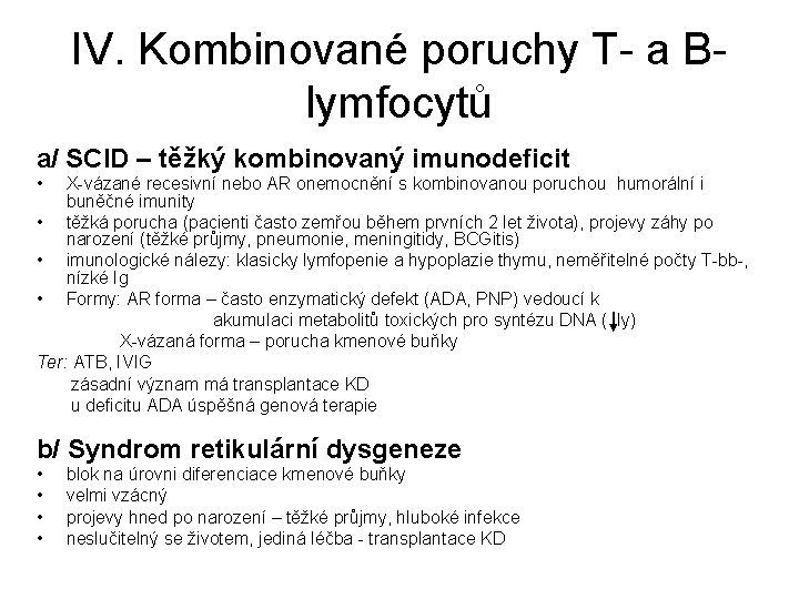 IV. Kombinované poruchy T- a Blymfocytů a/ SCID – těžký kombinovaný imunodeficit • X-vázané