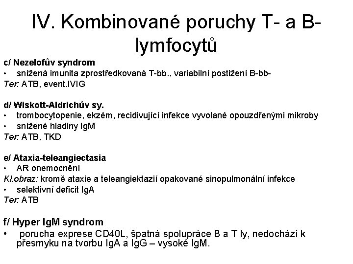 IV. Kombinované poruchy T- a Blymfocytů c/ Nezelofův syndrom • snížená imunita zprostředkovaná T-bb.