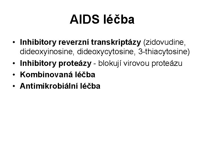 AIDS léčba • Inhibitory reverzní transkriptázy (zidovudine, dideoxyinosine, dideoxycytosine, 3 -thiacytosine) • Inhibitory proteázy