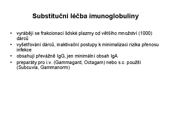 Substituční léčba imunoglobuliny • vyrábějí se frakcionací lidské plazmy od většího množství (1000) dárců