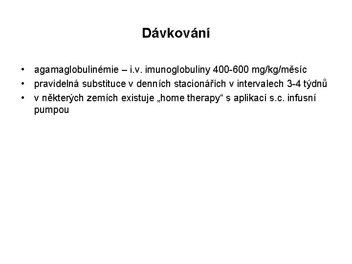 Dávkování • agamaglobulinémie – i. v. imunoglobuliny 400 -600 mg/kg/měsíc • pravidelná substituce v