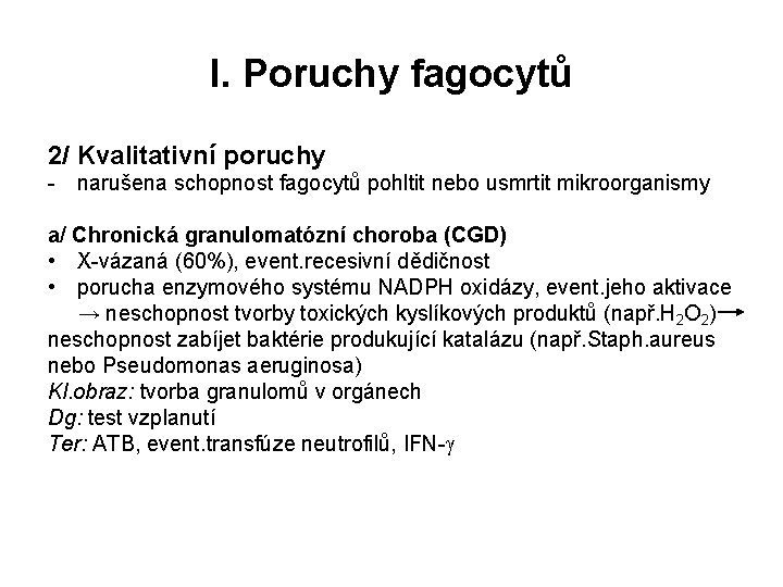 I. Poruchy fagocytů 2/ Kvalitativní poruchy - narušena schopnost fagocytů pohltit nebo usmrtit mikroorganismy