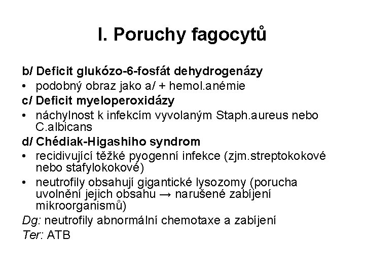 I. Poruchy fagocytů b/ Deficit glukózo-6 -fosfát dehydrogenázy • podobný obraz jako a/ +