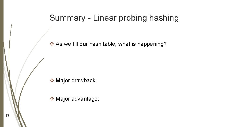 Summary - Linear probing hashing As we fill our hash table, what is happening?
