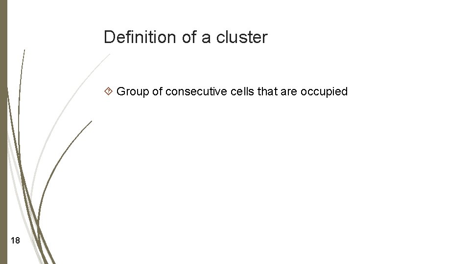 Definition of a cluster Group of consecutive cells that are occupied 18 