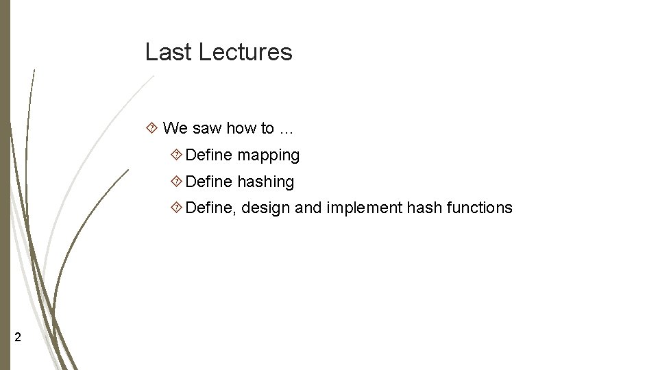 Last Lectures We saw how to … Define mapping Define hashing Define, design and
