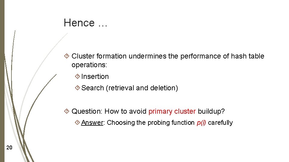 Hence … Cluster formation undermines the performance of hash table operations: Insertion Search (retrieval