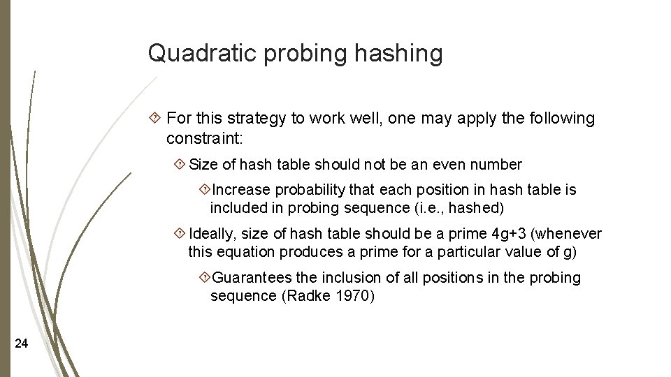Quadratic probing hashing For this strategy to work well, one may apply the following