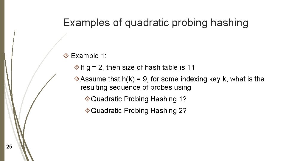 Examples of quadratic probing hashing Example 1: If g = 2, then size of