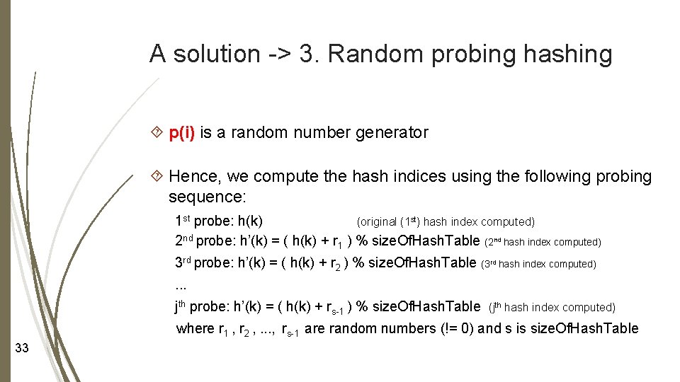 A solution -> 3. Random probing hashing p(i) is a random number generator Hence,