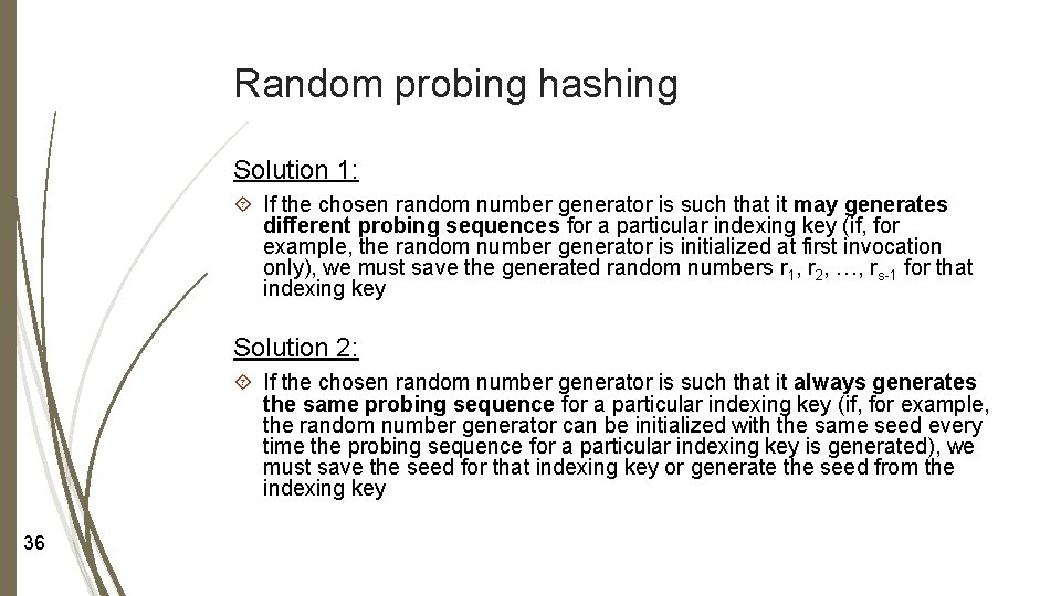 Random probing hashing Solution 1: If the chosen random number generator is such that
