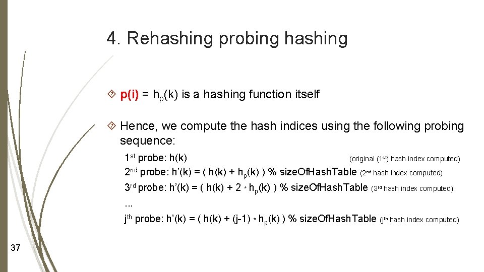 4. Rehashing probing hashing p(i) = hp(k) is a hashing function itself Hence, we