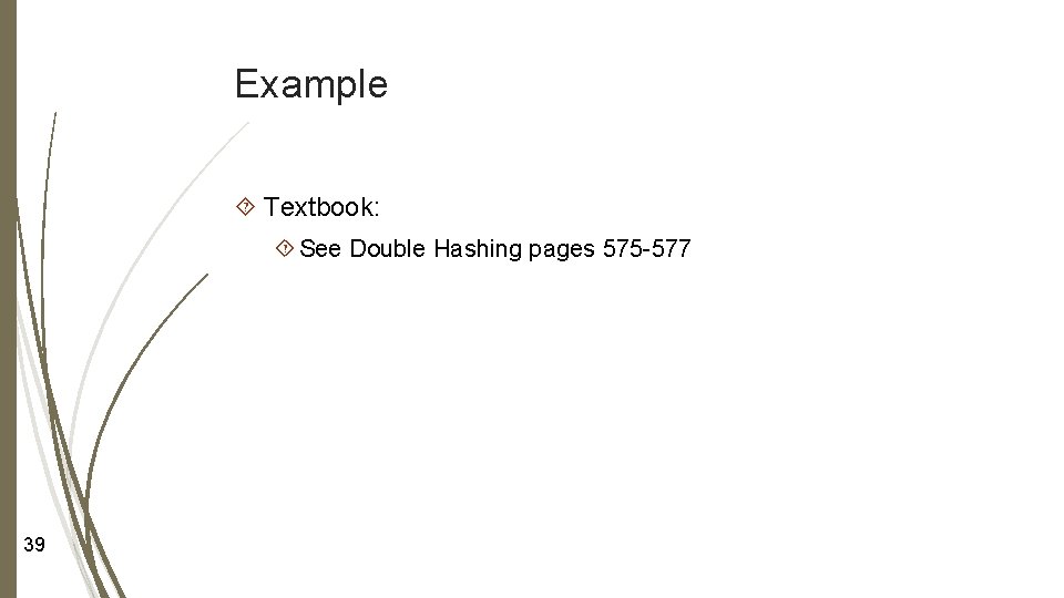 Example Textbook: See Double Hashing pages 575 -577 39 