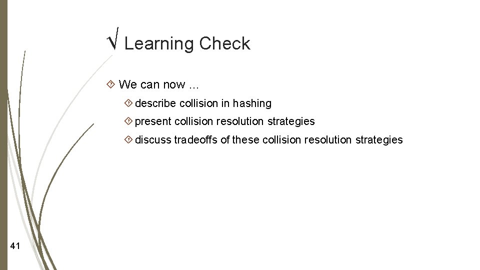 √ Learning Check We can now … describe collision in hashing present collision resolution