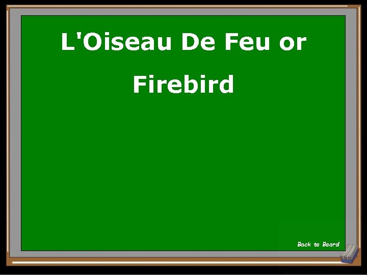L'Oiseau De Feu or Firebird Back to Board 