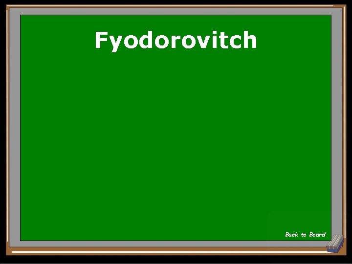 Fyodorovitch Back to Board 