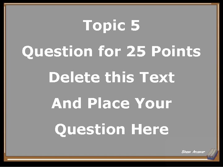 Topic 5 Question for 25 Points Delete this Text And Place Your Question Here