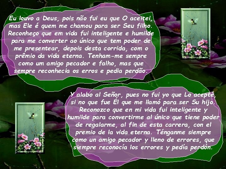 Eu louvo a Deus, pois não fui eu que O aceitei, mas Ele é