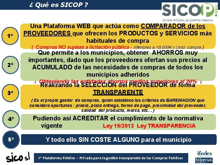 ¿ Qué es SICOP ? 1º Una Plataforma WEB que actúa como COMPARADOR de