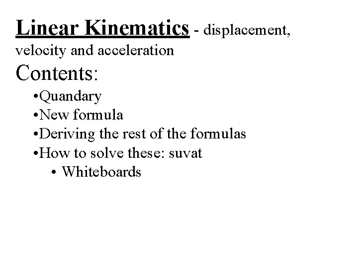 Linear Kinematics - displacement, velocity and acceleration Contents: • Quandary • New formula •