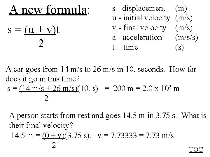 A new formula: s = (u + v)t 2 s - displacement u -