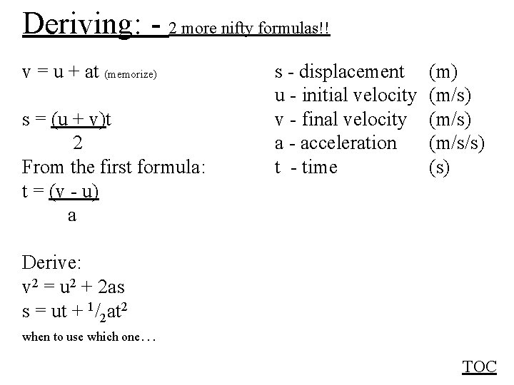 Deriving: - 2 more nifty formulas!! v = u + at (memorize) s =