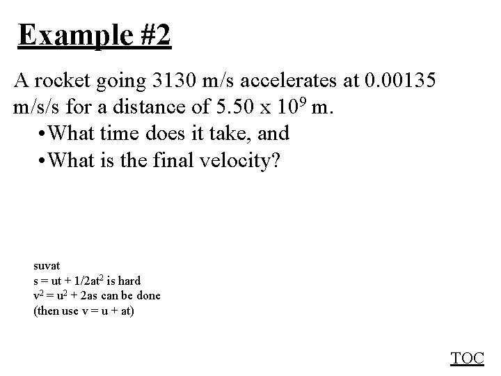 Example #2 A rocket going 3130 m/s accelerates at 0. 00135 m/s/s for a
