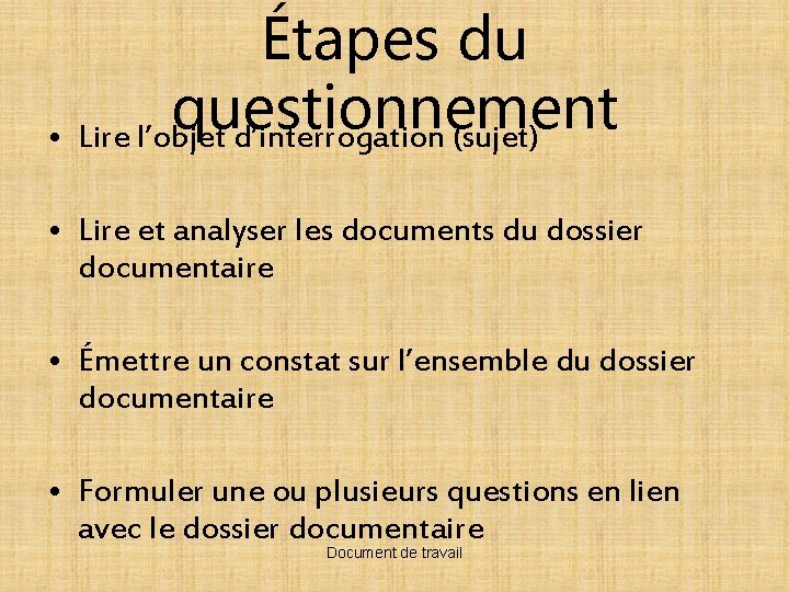 Étapes du questionnement • Lire l’objet d’interrogation (sujet) • Lire et analyser les documents