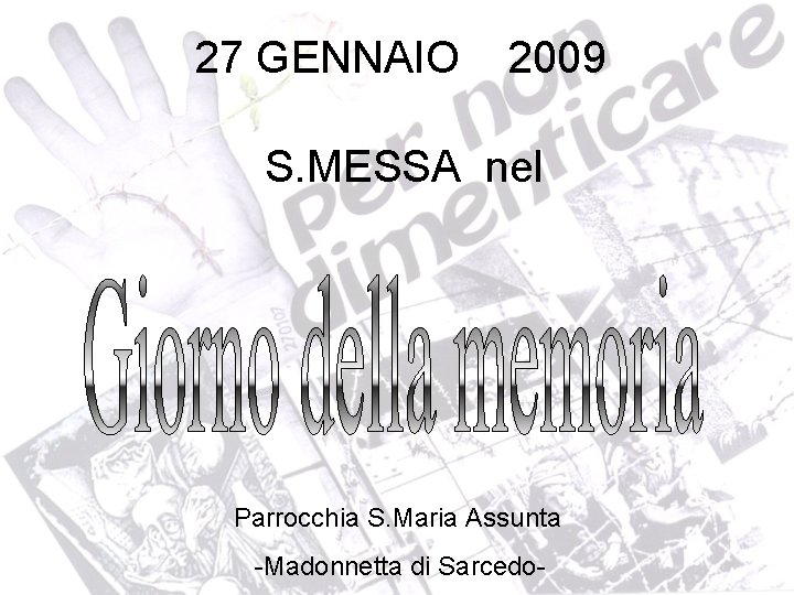 27 GENNAIO 2009 S. MESSA nel Parrocchia S. Maria Assunta -Madonnetta di Sarcedo- 