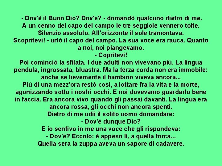 - Dov'è il Buon Dio? Dov'e? - domandò qualcuno dietro di me. A un