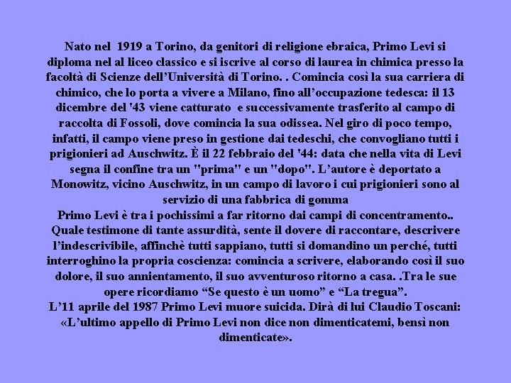 Nato nel 1919 a Torino, da genitori di religione ebraica, Primo Levi si diploma