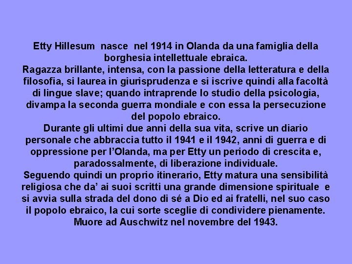 Etty Hillesum nasce nel 1914 in Olanda da una famiglia della borghesia intellettuale ebraica.