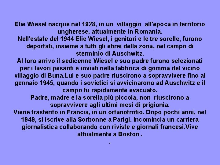 Elie Wiesel nacque nel 1928, in un villaggio all'epoca in territorio ungherese, attualmente in