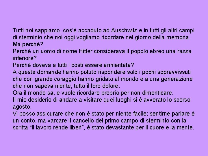 Tutti noi sappiamo, cos’è accaduto ad Auschwitz e in tutti gli altri campi di