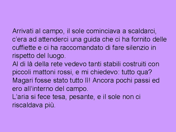 Arrivati al campo, il sole cominciava a scaldarci, c’era ad attenderci una guida che