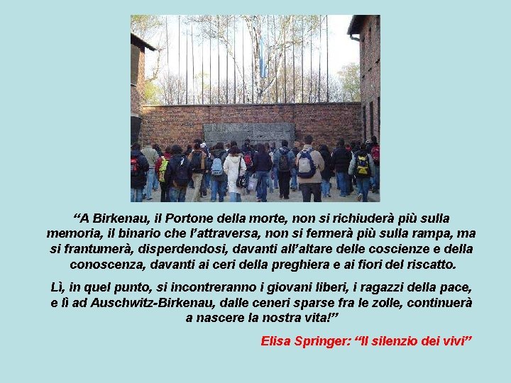 “A Birkenau, il Portone della morte, non si richiuderà più sulla memoria, il binario