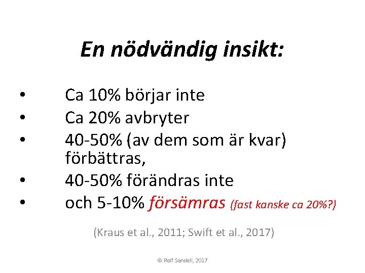 En nödvändig insikt: • • • Ca 10% börjar inte Ca 20% avbryter 40