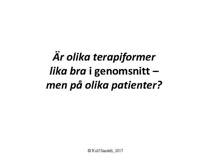 Är olika terapiformer lika bra i genomsnitt – men på olika patienter? © Rolf