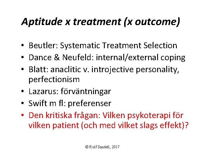 Aptitude x treatment (x outcome) • Beutler: Systematic Treatment Selection • Dance & Neufeld: