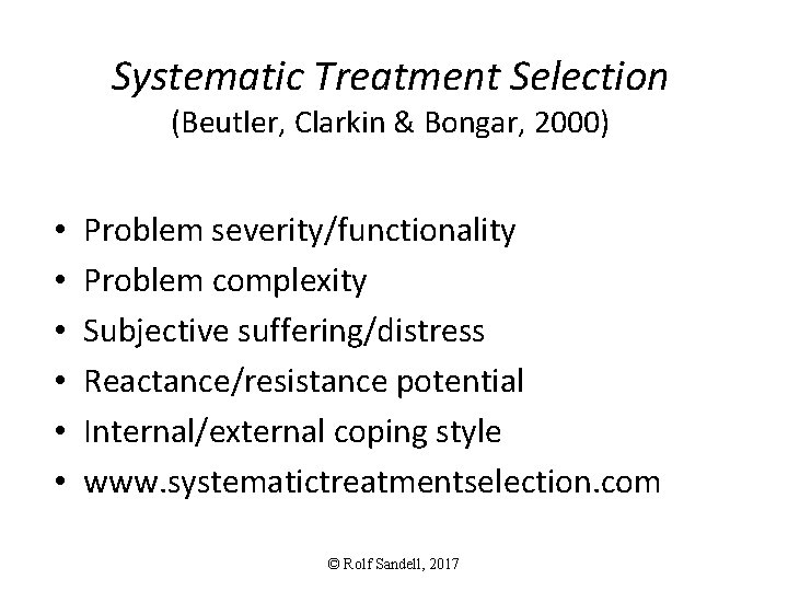 Systematic Treatment Selection (Beutler, Clarkin & Bongar, 2000) • • • Problem severity/functionality Problem