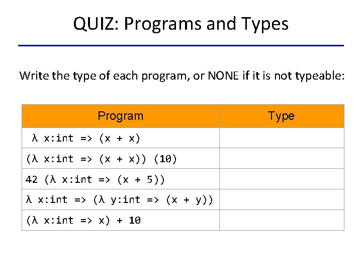 QUIZ: Programs and Types Write the type of each program, or NONE if it