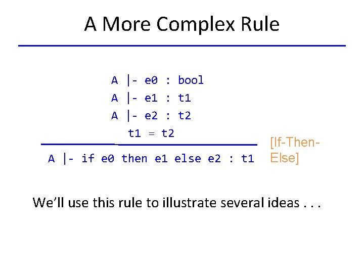 A More Complex Rule A |- e 0 : bool A |- e 1